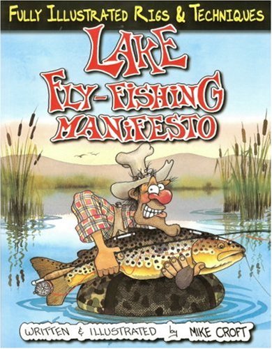 Lake Fly-Fishing Manifesto - Mike Croft; Michael Croft [Illustrator]