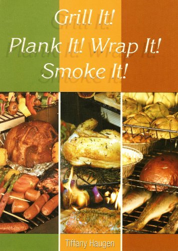 Grill It! Plank It! Wrap It! Smoke It! - Tiffany Haugen