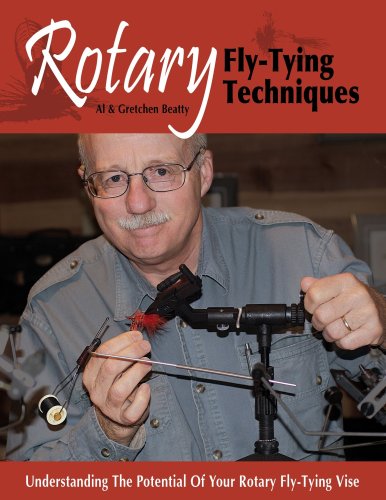 Rotary Fly Tying Techniques: Understanding the Potential of Your Rotary Fly Tieing Vise ( How-to Guide ) ( Fly Fishing related ) - Beatty, al and Gretchen