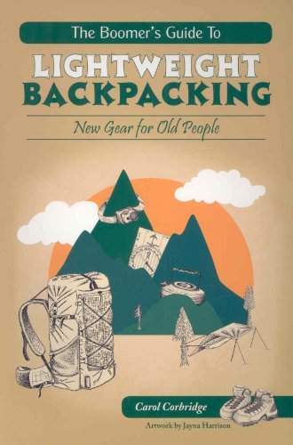 Beispielbild fr The Boomer's Guide to Lightweight Backpacking: New Gear for Old People zum Verkauf von SecondSale