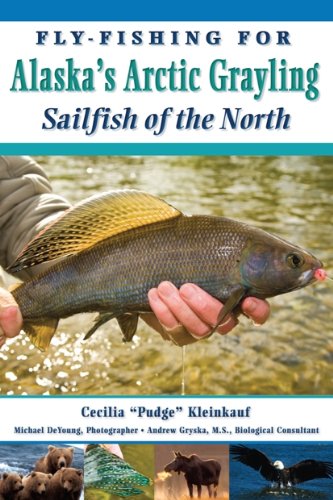 Stock image for Fly-Fishing For Alaska's Grayling: Sailfish of the North for sale by Front Cover Books