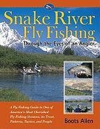 Snake River Fly-Fishing: Through the Eyes of an Angler-Guide - Boots Allen