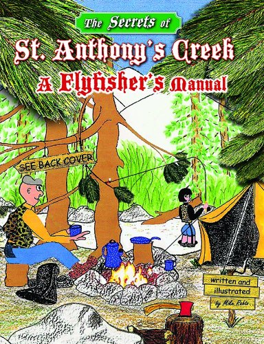 THE SECRETS OF ST. ANTHONY^S CREEK: A FLYFISHER^S MANUAL