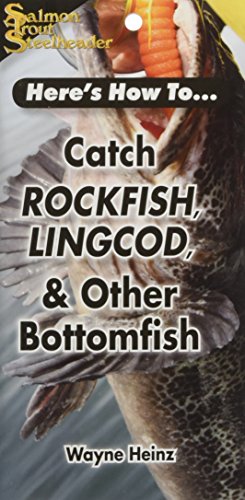 HERE^S HOW TO.CATCH ROCKFISH, LINGCOD & OTHER BOTTOMFISH