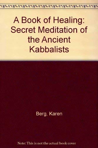 A Book of Healing: Secret Meditation of the Ancient Kabbalists - Rav P. S. Berg