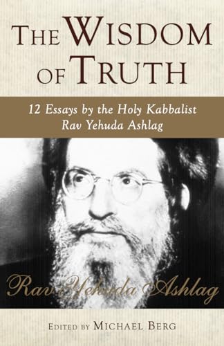 Stock image for The Wisdom of Truth: 12 Essays by the Holy Kabbalist Rav Yehuda Ashlag for sale by HPB Inc.