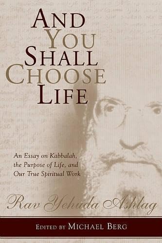 9781571897718: And You Shall Choose Life: An Essay on Kabbalah, the Purpose of Life, and Our True Spiritual Work
