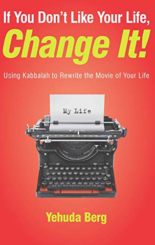 Stock image for If You Don't Like Your Life, Change It!: Using Kabbalah to Rewrite the Movie of Your Life for sale by SecondSale