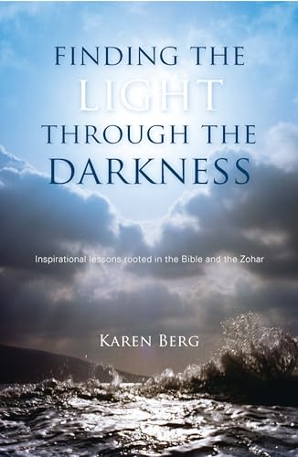 Beispielbild fr Finding the Light Through the Darkness: Inspirational Lessons Rooted in the Bible and the Zohar zum Verkauf von Your Online Bookstore