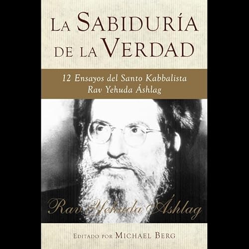 Stock image for La sabidura de la verdad: 12 ensayos del Santo Kabbalista Rav Yehuda shlag (Spanish Edition) for sale by GF Books, Inc.