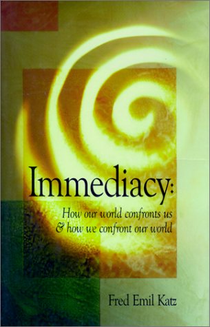 Beispielbild fr Immediacy : How our world confronts us & how we confront our world zum Verkauf von Bookmans