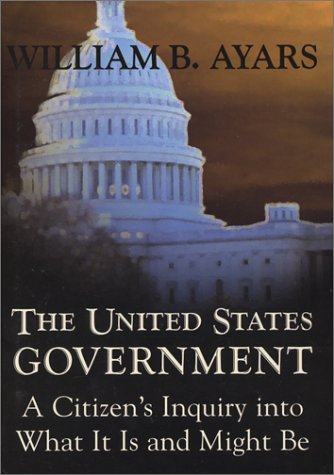 Imagen de archivo de The United States Government : A Citizen's Inquiry into What It Is and Might Be a la venta por Better World Books