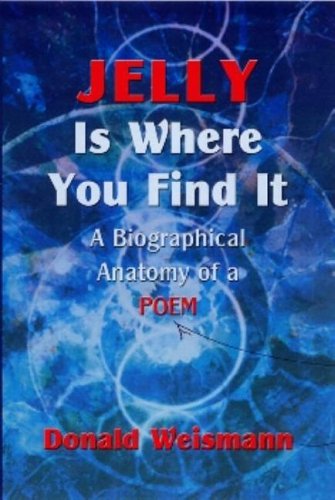 Beispielbild fr Jelly Is Where You Find It: A Biographical Anatomy of a Poem Donald Wiesmann zum Verkauf von Turtlerun Mercantile