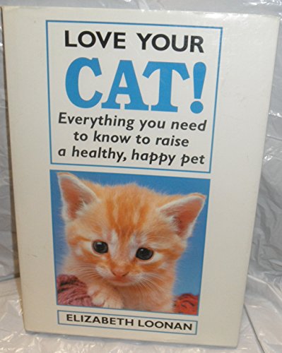 Stock image for Love Your Cat! Everything you need to know to raise a health, happy pet for sale by Gil's Book Loft