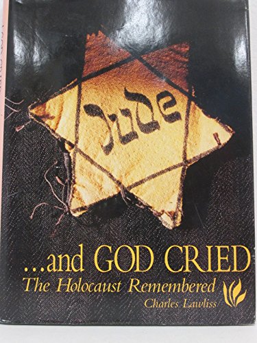 .and GOD CRIED THE HOLOCAUST REMEMBERED.