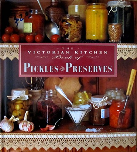 Beispielbild fr The Victorian Kitchen Book of Pickles and Preserves zum Verkauf von Wonder Book
