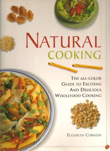 Stock image for Natural Cooking: The All-Color Guide to Exciting and Delicious Wholefood Cooking for sale by gigabooks