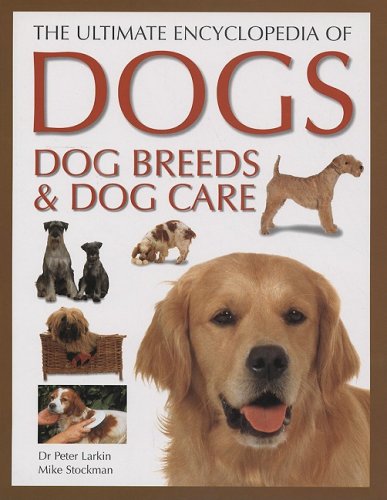 Beispielbild fr The Ultimate Encyclopedia of Dogs, Dog Breeds & Dog Care zum Verkauf von More Than Words