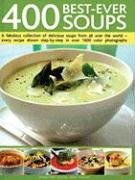 9781572151543: 400 Best-Ever Soups: A Fabulous Collection of Delicious Soups from All Over the World - Every Recipe Shown Step-By-Step with Over 1600 Colo