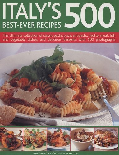 9781572151635: Italy's 500 Best-Ever Recipes: The Ultimate Collection of Classic Pasta, Pizza, Antipasto, Risotto, Meat, Fish and Vegetable Dishes, and Delicious De