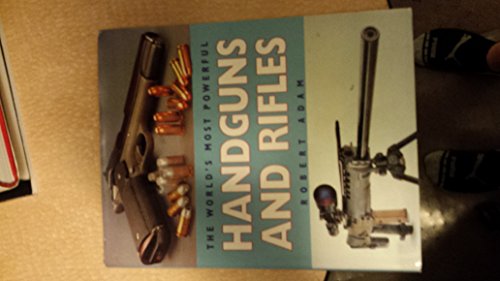 Imagen de archivo de The World's Most Powerful Handguns and Rifles a la venta por First Choice Books