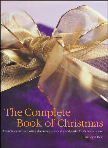 Beispielbild fr The Complete Book of Christmas: A Complete Guide to Cooking, Decorating, Gift-Making and Parties for the Festive Season zum Verkauf von BooksRun
