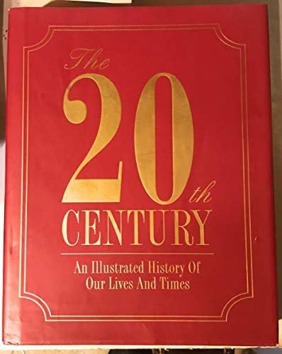 Stock image for 20th Century : An Illustrated History of Our Lives and Times for sale by Village Booksmith