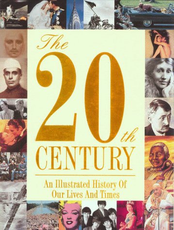 Imagen de archivo de The 20th Century: An Illustrated History Of Our Lives And Times a la venta por Your Online Bookstore