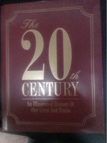 9781572152779: The 20th Century: An Illustrated History of Our Lives and Times