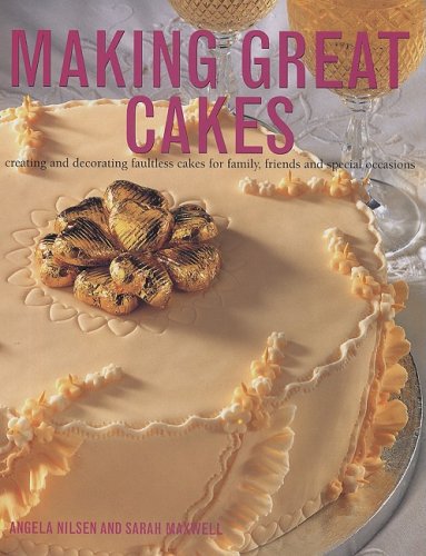 Making Great Cakes (9781572153271) by Angela Nilsen; Sarah Maxwell