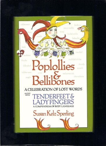 Stock image for POPLOLLIES & BELLIBONES A CELEBRATION OF LOST WORDS ALONG WITH TENDERFEET & LADYFINGERS A COMPENDIUM OF BODY LANGUAGE for sale by Cape Cod Booksellers