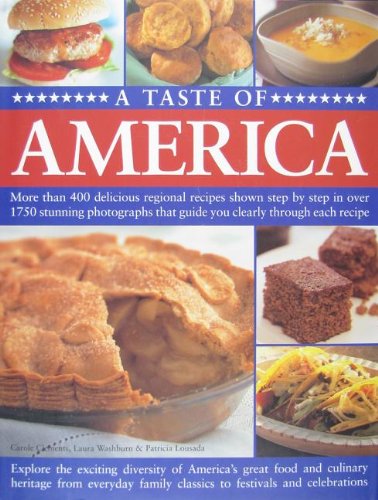 Stock image for A Taste of America: More Than 400 Delicious Regional Recipes Shown Step by Step in Over 1750 Stunning Photographs That Guide You Clearly T for sale by WorldofBooks