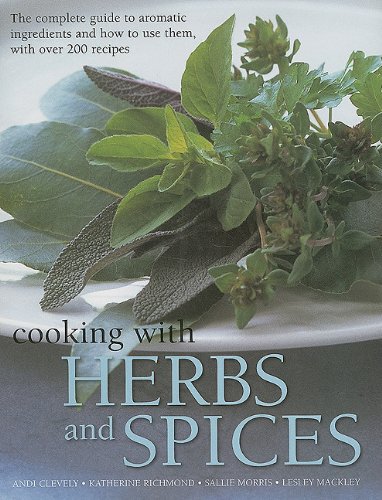 Beispielbild fr Cooking with Herbs and Spices: The Complete Guide to Aromatic Ingredients and How to Use Them, with Over 200 Recipes zum Verkauf von Wonder Book