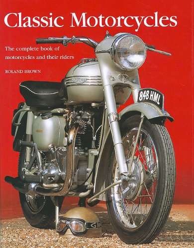 Beispielbild fr Classic Motorcycles: The Complete Book of Motorcycles and Their Riders zum Verkauf von HPB Inc.