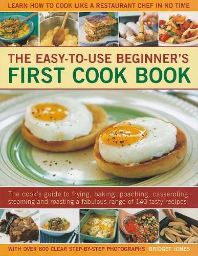 9781572156159: The Easy-To-Use Beginner's First Cook Book: The Cook's Guide to Frying, Baking, Poaching, Casseroling, Steaming and Roasting a Fabulous Range of 140 T