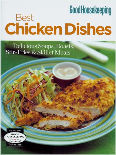 Stock image for Good Housekeeping: 100 Best Chicken Dishes : Delicious Soups, Roasts, Stir-Fries and Skillet Meals for sale by Better World Books