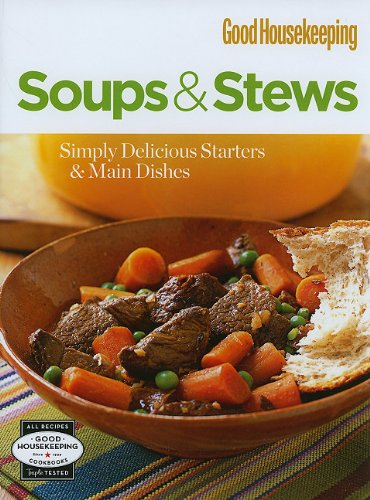 Imagen de archivo de Good Housekeeping Soups & Stews: Simply Delicious Starters & Main Dishes a la venta por Half Price Books Inc.