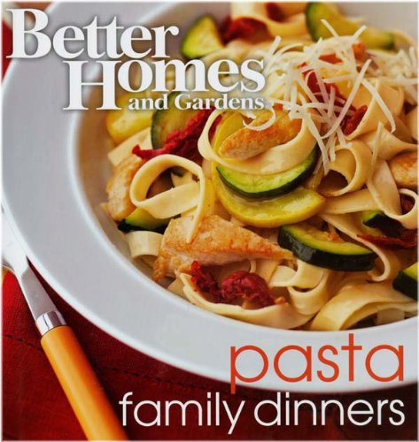 Imagen de archivo de BETTER HOMES AND GARDENS: FAMILY DINNER SERIES - PASTA (6944) a la venta por Half Price Books Inc.