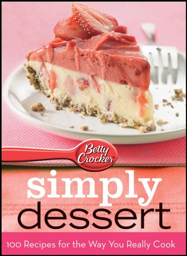 Betty Crocker Simply Dessert: 100 Recipes for the Way You Really Cook World Pub Ed (9781572156999) by Betty Crocker