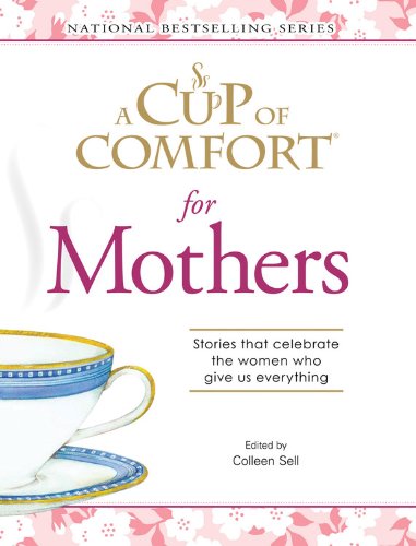 Beispielbild fr A Cup Of Comfort for Mothers: Stories that celebrate the women who give us everything (Cup of Comfort Books) zum Verkauf von Wonder Book