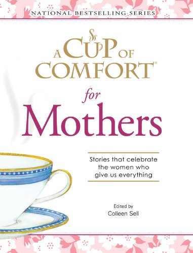 9781572157200: A Cup of Comfort for Mothers: Stories That Celebrate the Women Who Give Us Everything