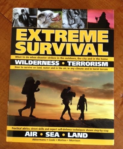 Stock image for EXTREME SURVIVAL: Wilderness, Terrorism, Air, Sea,Land for sale by ThriftBooks-Dallas