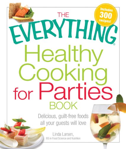 Beispielbild fr The Everything Healthy Cooking For Parties Book: Delicious, guilt-free foods all your guests will love (Everything Books) zum Verkauf von Wonder Book