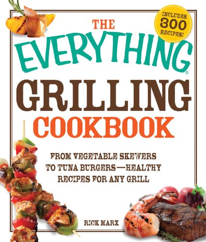 9781572157736: The Everything Grilling Cookbook: From Vegetable Skewers to Tuna Burgers - Healthy Recipes for any Grill (Everything Books)