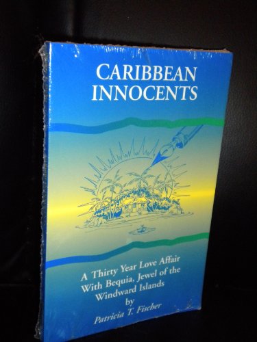 Stock image for Caribbean Innocents: A 30 Year Love Affair With Bequia, Jewel of the Windward Islands for sale by Wonder Book