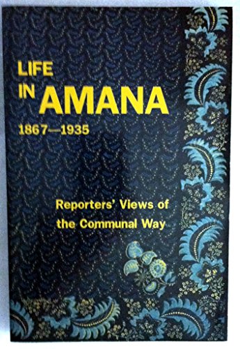 Beispielbild fr Life in Amana: Reporters' Views of the Communal Way, 1867-1935 zum Verkauf von SecondSale