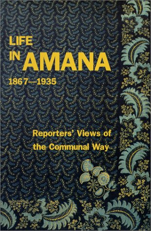 9781572160507: Life in Amana: Reporters' Views of the Communal Way, 1867-1935