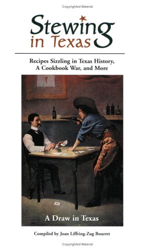 Stock image for Stewing in Texas: Recipes Sizzling in Texas History, A Cookbook War, and More for sale by Hafa Adai Books