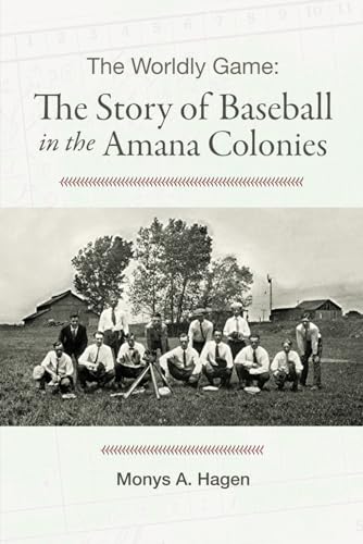 Stock image for The Worldly Game: The Story of Baseball in the Amana Colonies for sale by GF Books, Inc.