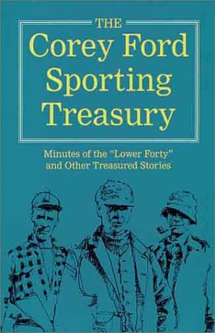 Stock image for The Corey Ford Sporting Treasury: Minutes of the Lower Forty and Other Treasured Stories for sale by Read&Dream